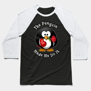 The Penguin Made Me Do It Funny Cute Penguin With The Rose Baseball T-Shirt